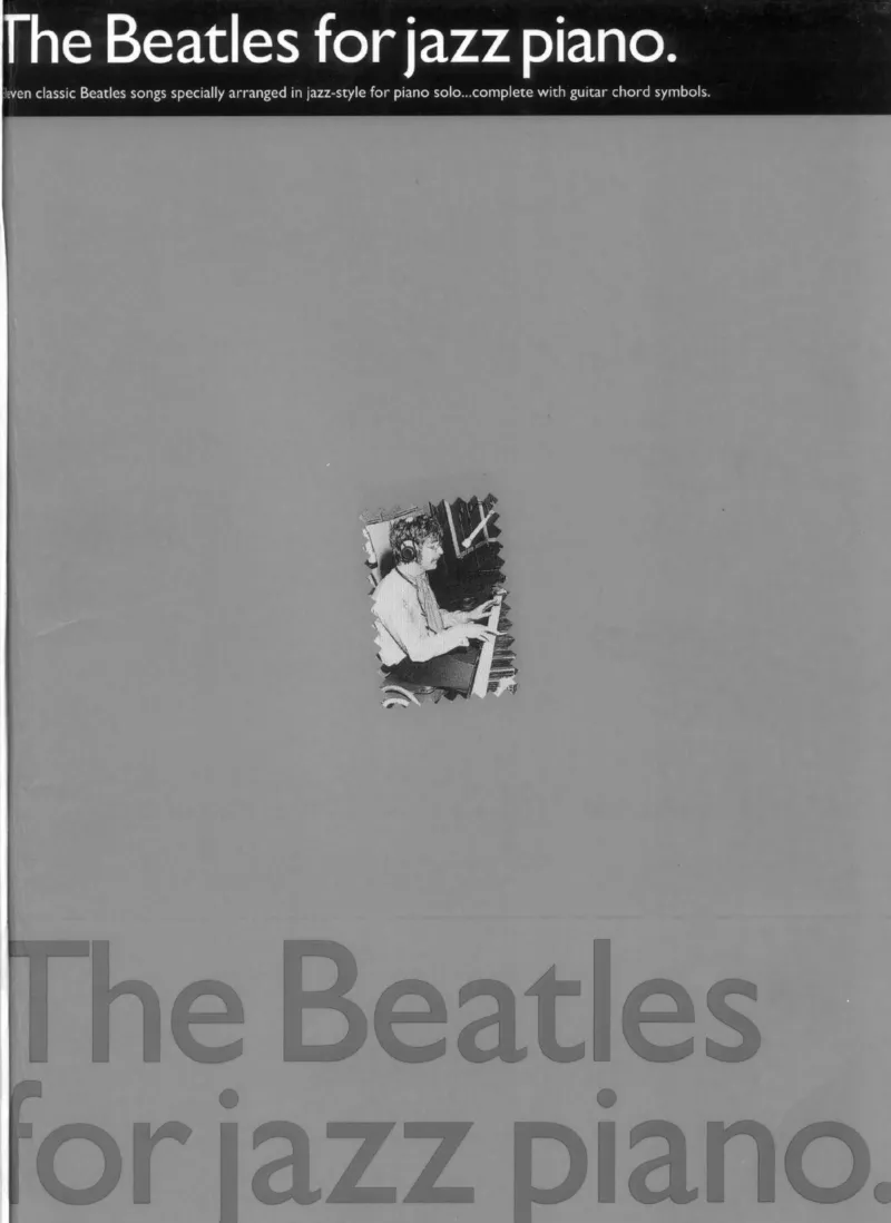 [披头士爵士钢琴谱].__Book_-_Beatles_-_Beatles_For_Jazz_Piano_一万首著名钢琴曲谱哈农贝多芬合集视频教学电子版高清无水印可打印_08名曲总谱合集